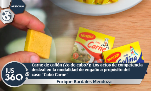 Carne de cañón (¿o de cubo?): Los actos de competencia desleal en la modalidad de engaño a propósito del caso “Cubo Carne” | Enrique Bardales Mendoza