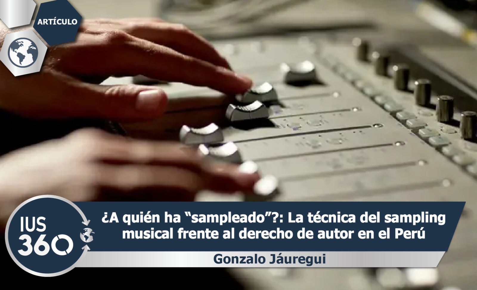 ¿A quién ha “sampleado” ?: La técnica del sampling musical frente al derecho de autor en el Perú | Gonzalo Manuel Jáuregui Mena