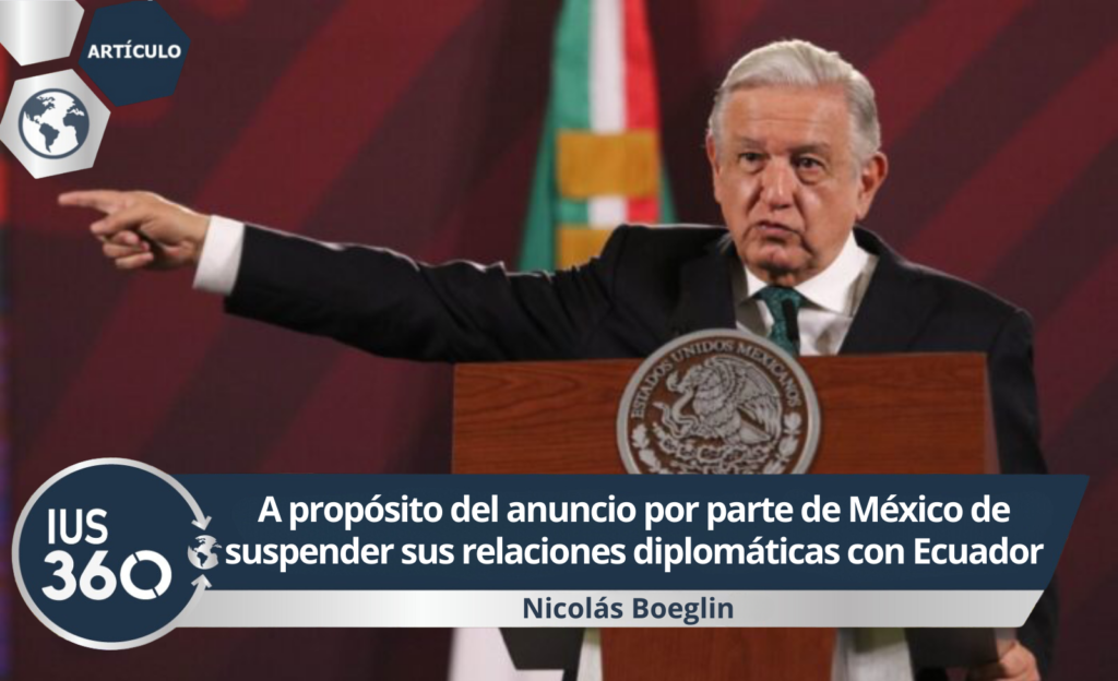 A propósito del anuncio por parte de México de suspender sus relaciones diplomáticas con Ecuador | Nicolás Boeglin